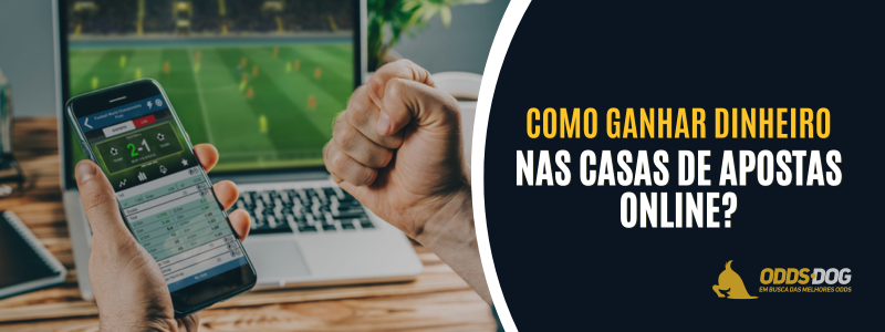 Como ganhar dinheiro nas casas de apostas online?