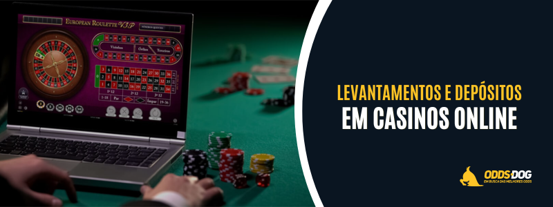 Depósitos e Levantamentos em Casinos Online